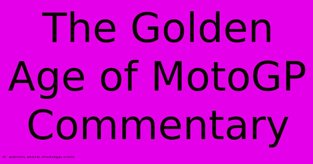 The Golden Age Of MotoGP Commentary