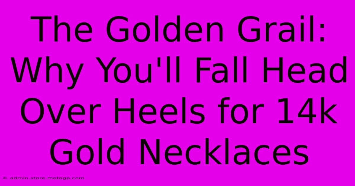 The Golden Grail: Why You'll Fall Head Over Heels For 14k Gold Necklaces