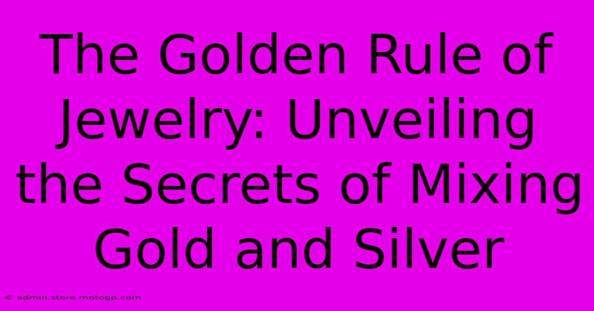 The Golden Rule Of Jewelry: Unveiling The Secrets Of Mixing Gold And Silver