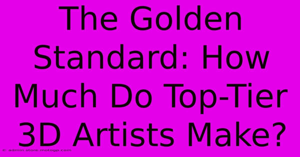 The Golden Standard: How Much Do Top-Tier 3D Artists Make?