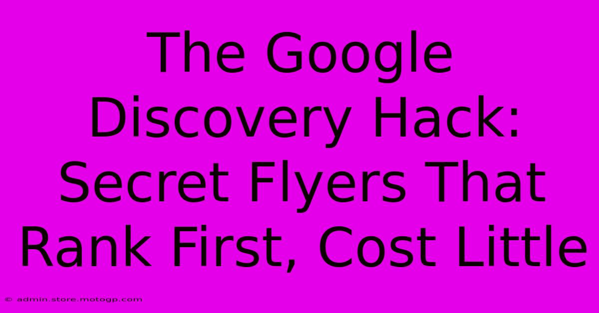 The Google Discovery Hack: Secret Flyers That Rank First, Cost Little