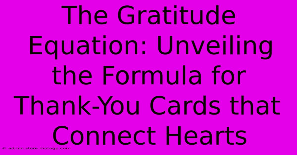 The Gratitude Equation: Unveiling The Formula For Thank-You Cards That Connect Hearts