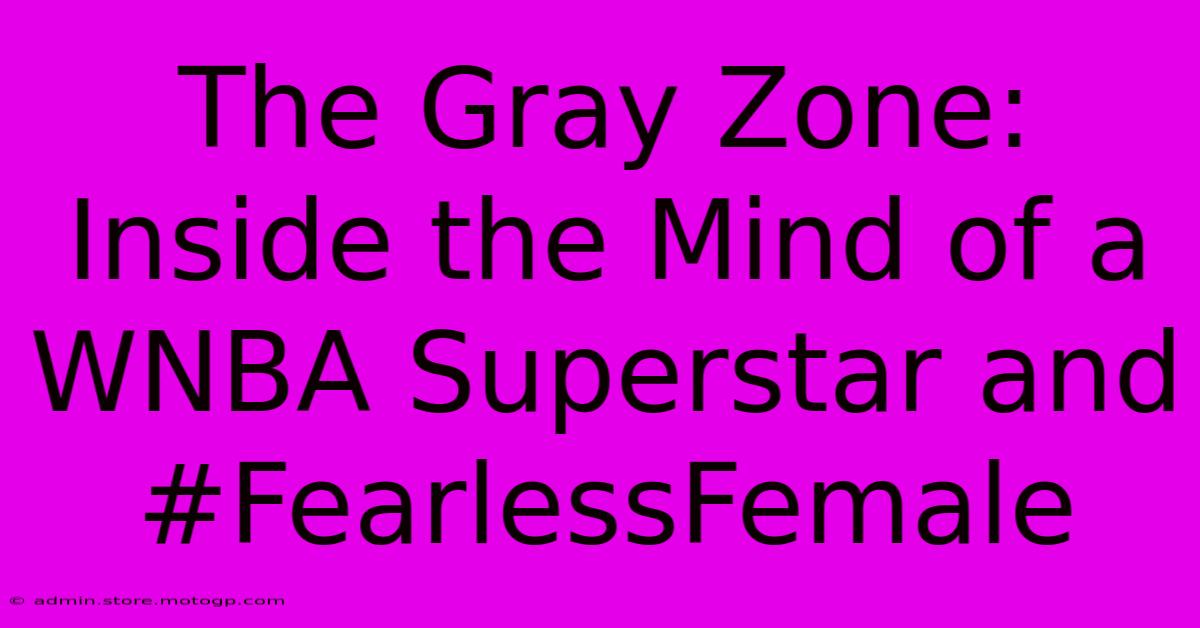 The Gray Zone: Inside The Mind Of A WNBA Superstar And #FearlessFemale