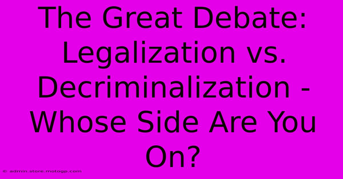 The Great Debate: Legalization Vs. Decriminalization - Whose Side Are You On?