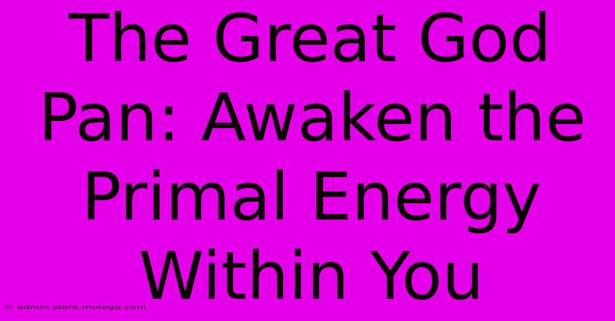 The Great God Pan: Awaken The Primal Energy Within You