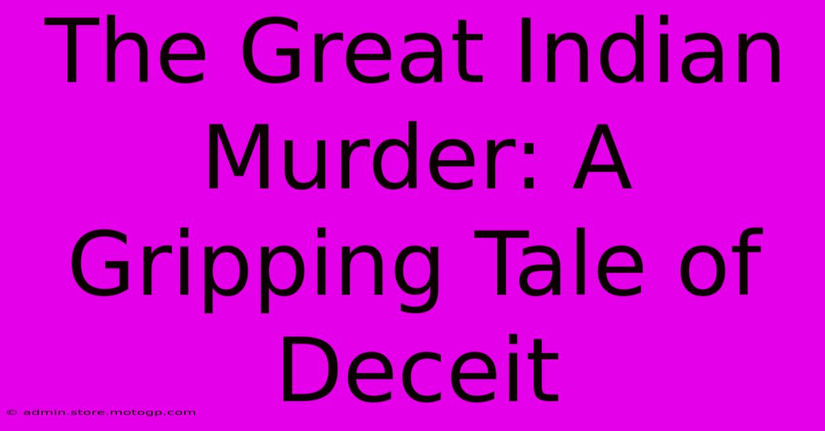 The Great Indian Murder: A Gripping Tale Of Deceit 