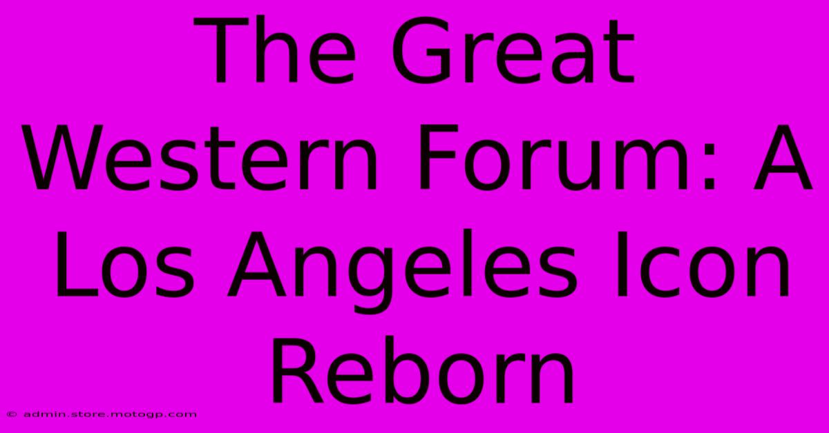 The Great Western Forum: A Los Angeles Icon Reborn