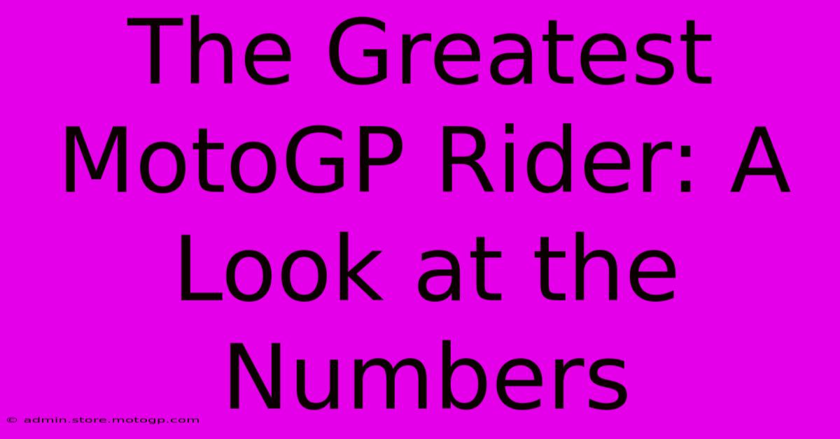 The Greatest MotoGP Rider: A Look At The Numbers