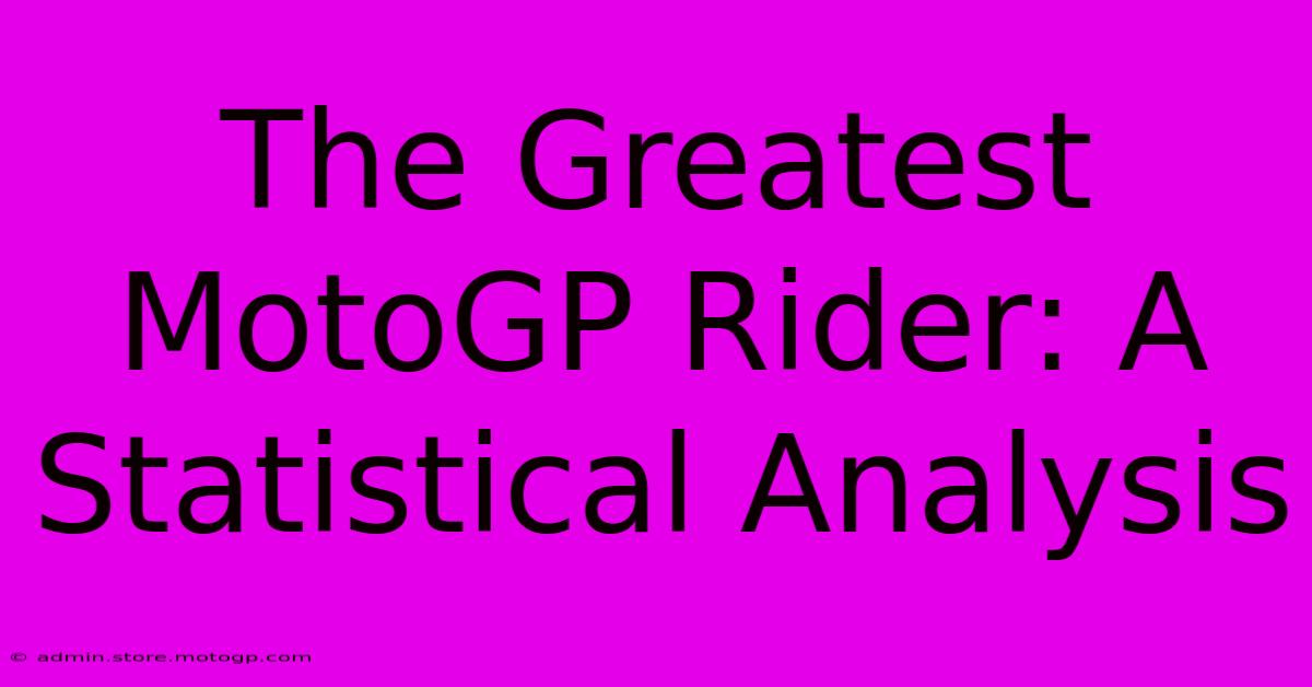 The Greatest MotoGP Rider: A Statistical Analysis