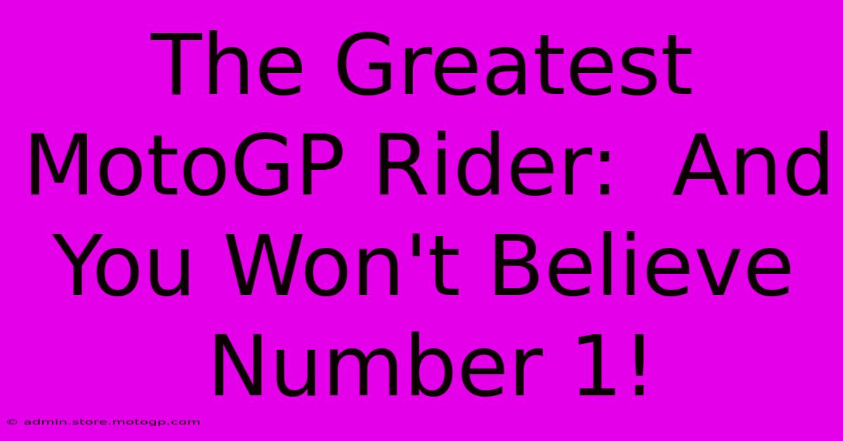 The Greatest MotoGP Rider:  And You Won't Believe Number 1!