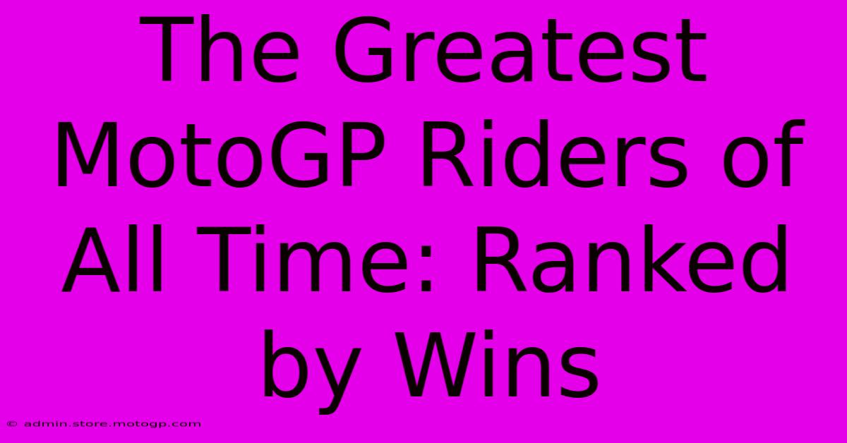 The Greatest MotoGP Riders Of All Time: Ranked By Wins