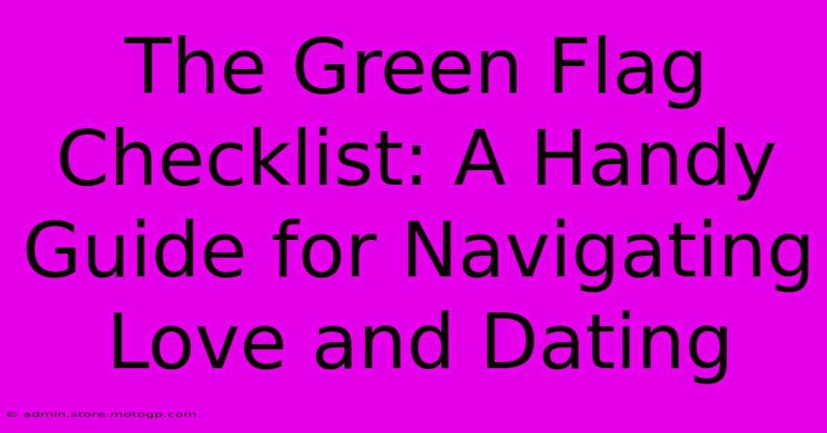 The Green Flag Checklist: A Handy Guide For Navigating Love And Dating