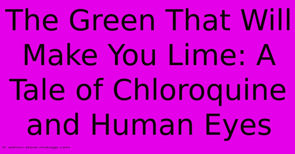 The Green That Will Make You Lime: A Tale Of Chloroquine And Human Eyes