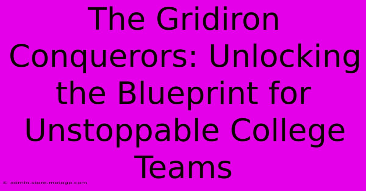 The Gridiron Conquerors: Unlocking The Blueprint For Unstoppable College Teams