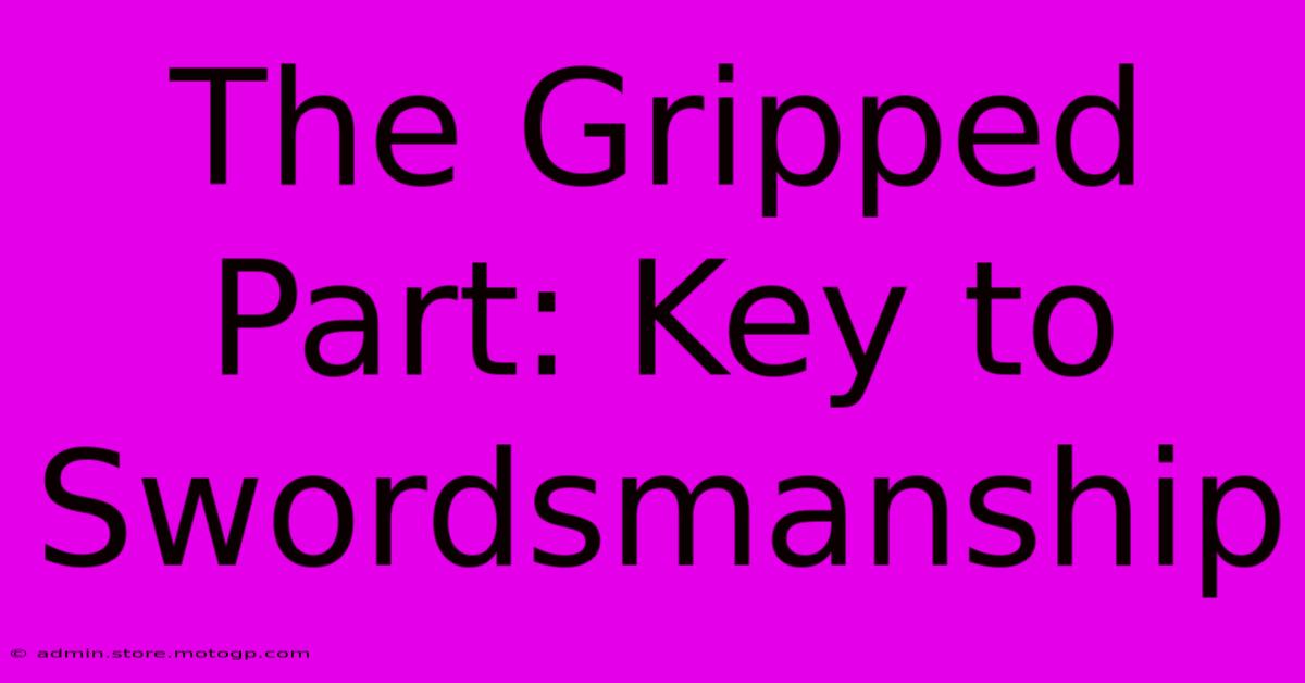 The Gripped Part: Key To Swordsmanship