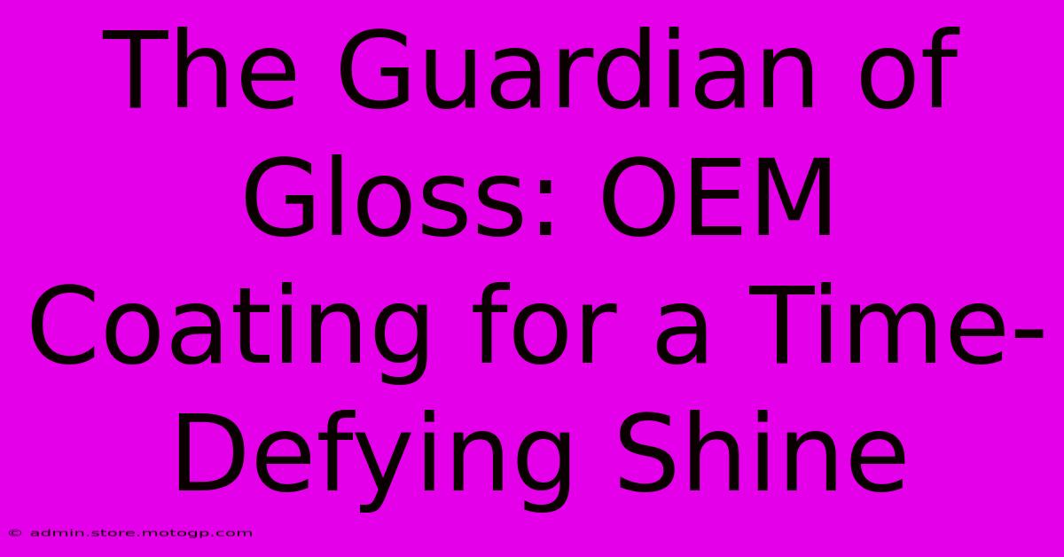 The Guardian Of Gloss: OEM Coating For A Time-Defying Shine