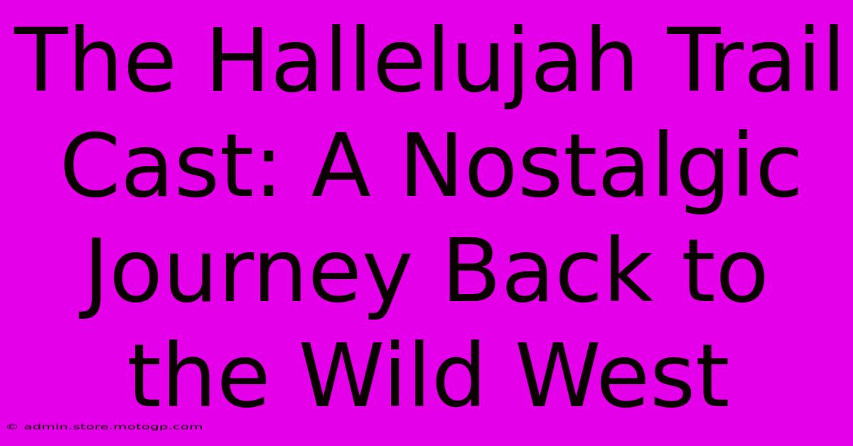 The Hallelujah Trail Cast: A Nostalgic Journey Back To The Wild West