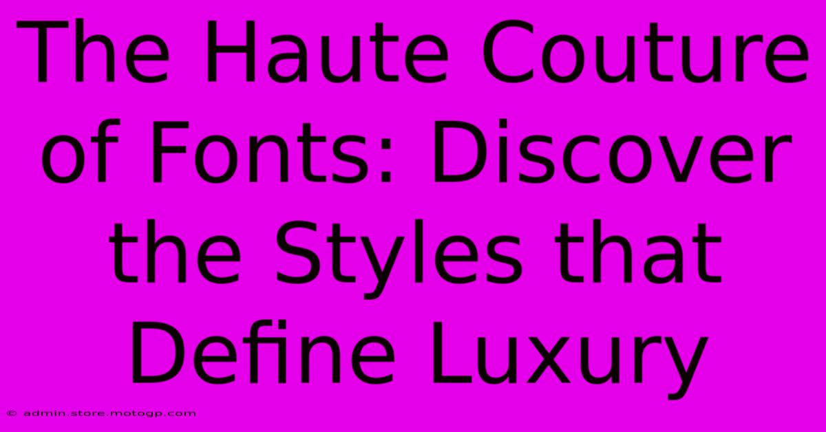 The Haute Couture Of Fonts: Discover The Styles That Define Luxury