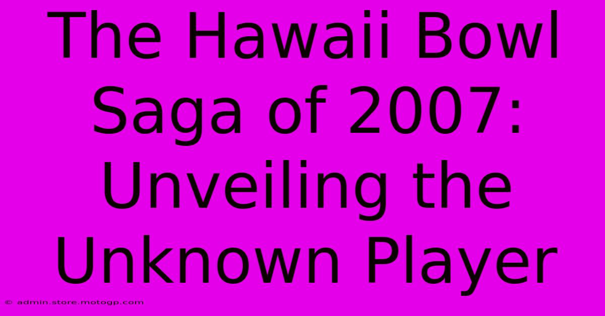 The Hawaii Bowl Saga Of 2007: Unveiling The Unknown Player