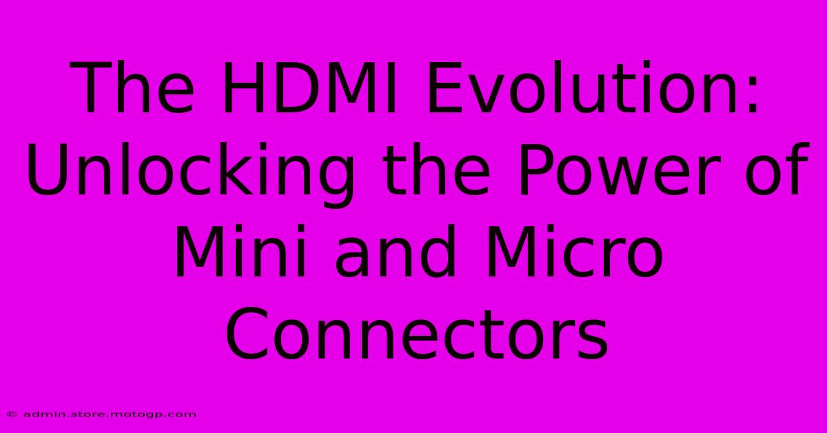 The HDMI Evolution: Unlocking The Power Of Mini And Micro Connectors