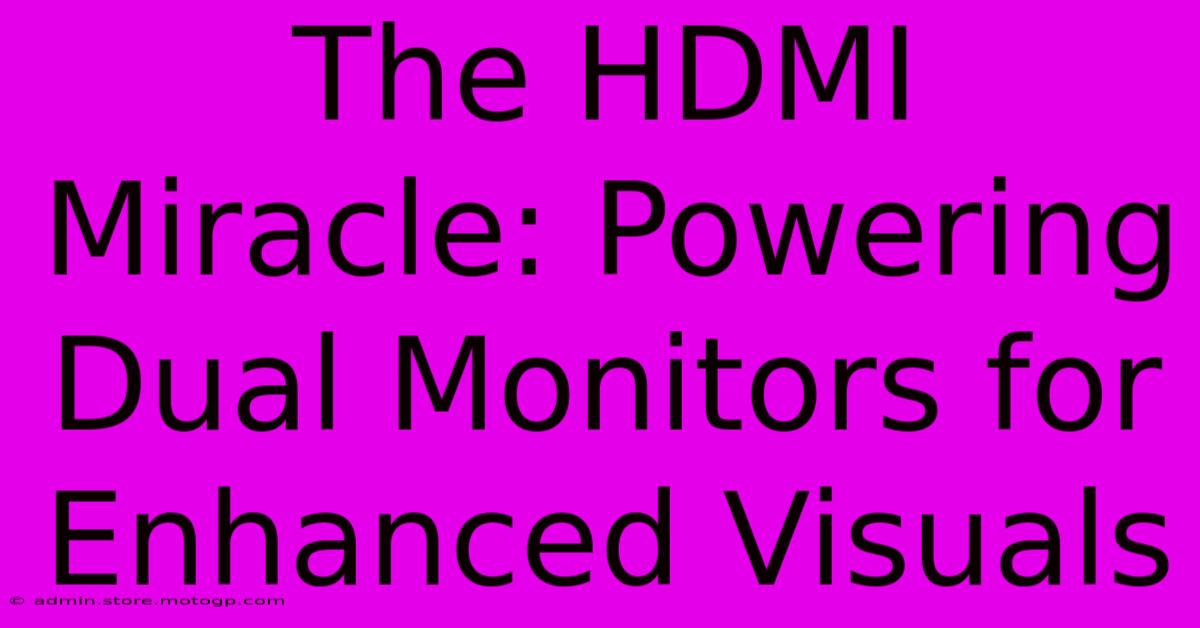 The HDMI Miracle: Powering Dual Monitors For Enhanced Visuals