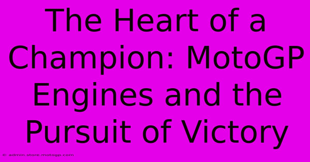 The Heart Of A Champion: MotoGP Engines And The Pursuit Of Victory