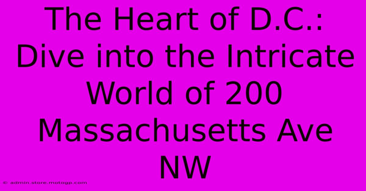 The Heart Of D.C.: Dive Into The Intricate World Of 200 Massachusetts Ave NW