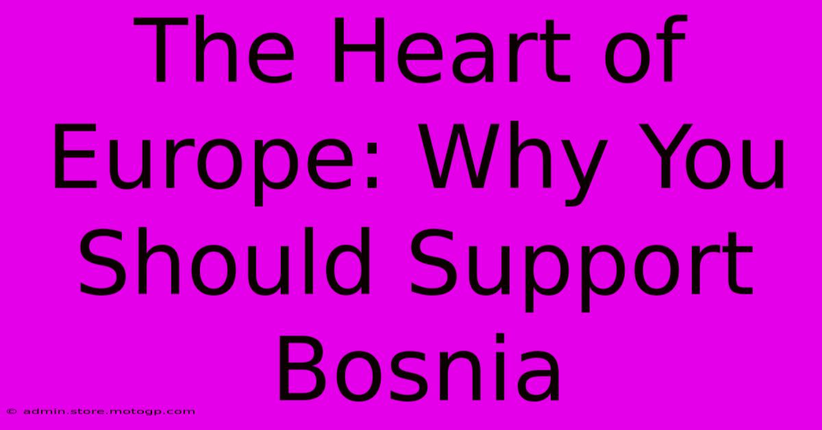 The Heart Of Europe: Why You Should Support Bosnia