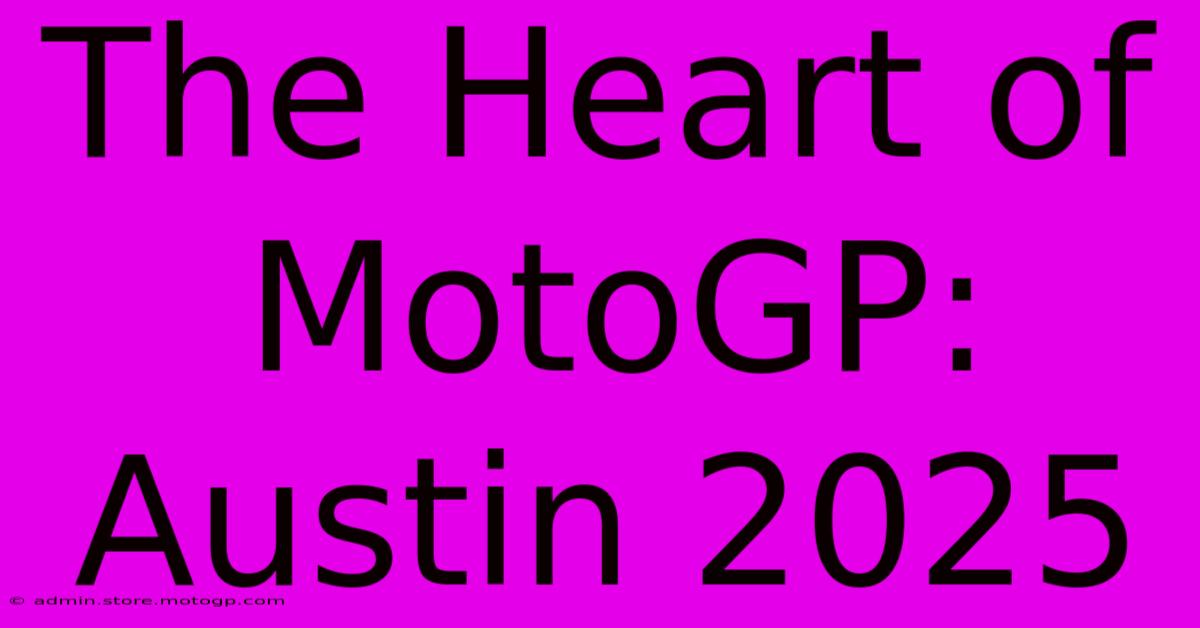 The Heart Of MotoGP: Austin 2025