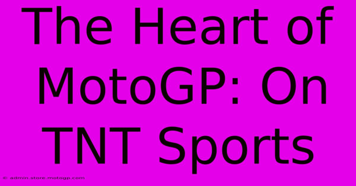 The Heart Of MotoGP: On TNT Sports