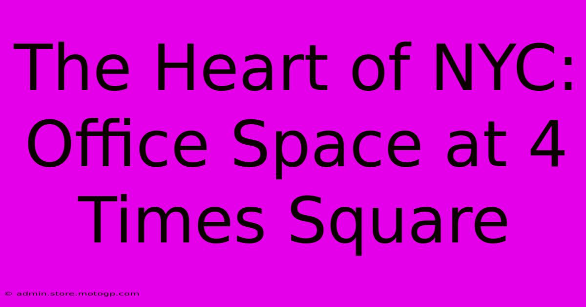 The Heart Of NYC: Office Space At 4 Times Square