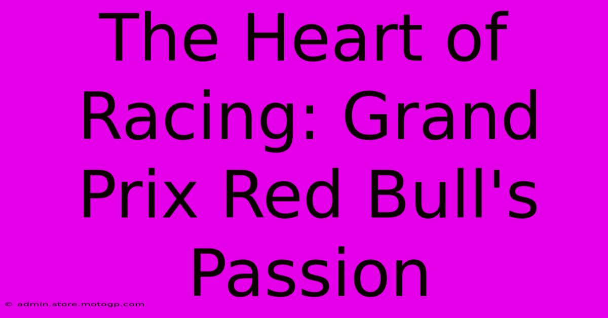 The Heart Of Racing: Grand Prix Red Bull's Passion