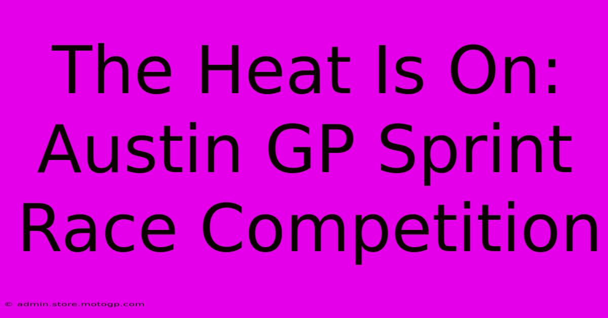 The Heat Is On: Austin GP Sprint Race Competition