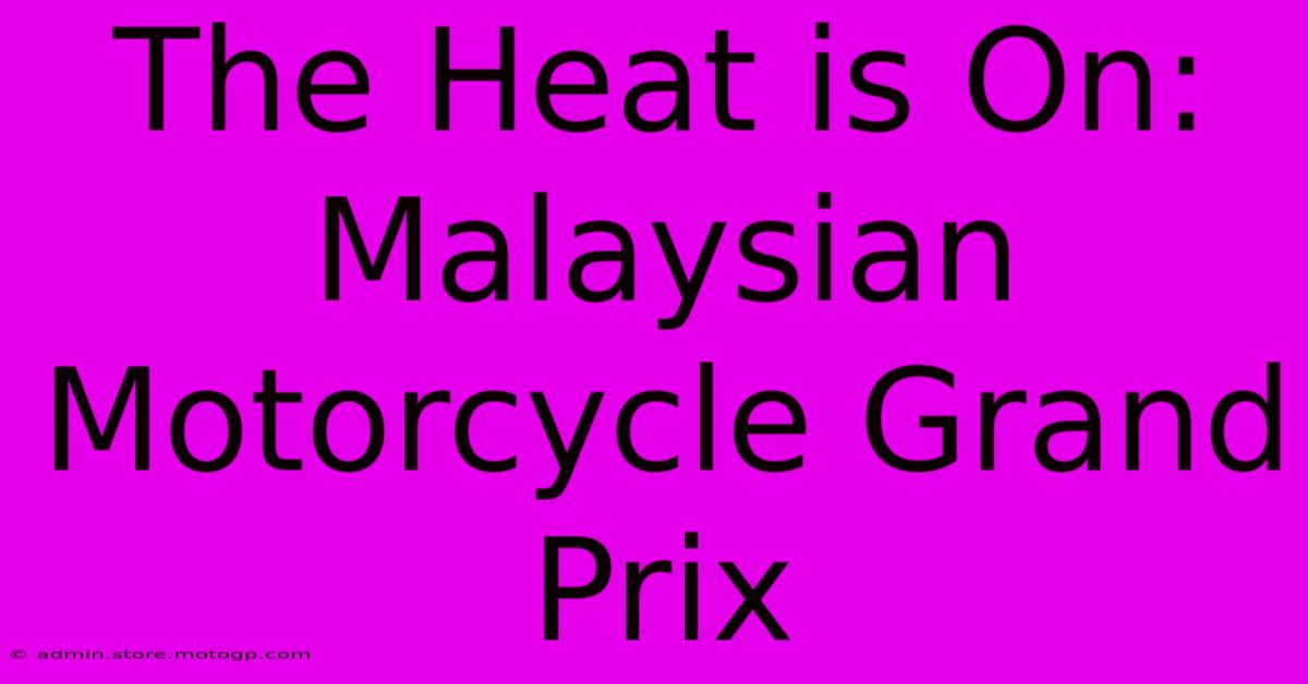 The Heat Is On: Malaysian Motorcycle Grand Prix