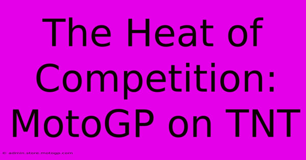 The Heat Of Competition: MotoGP On TNT