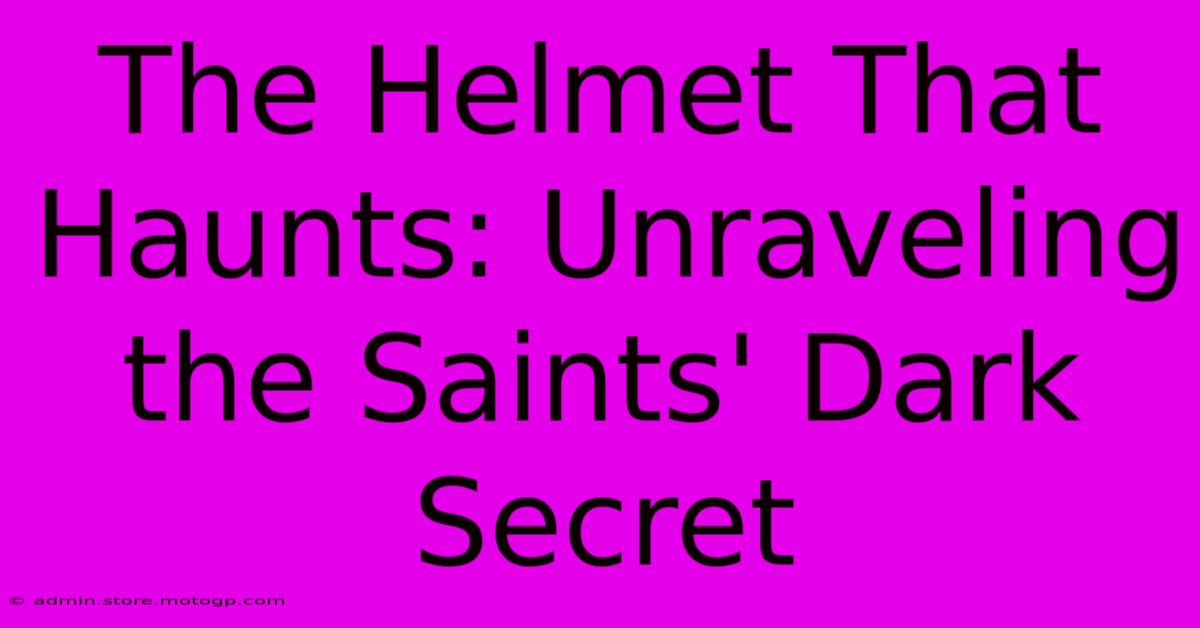 The Helmet That Haunts: Unraveling The Saints' Dark Secret