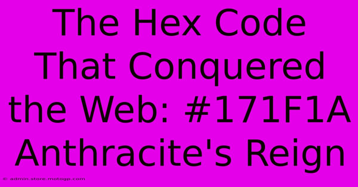 The Hex Code That Conquered The Web: #171F1A Anthracite's Reign