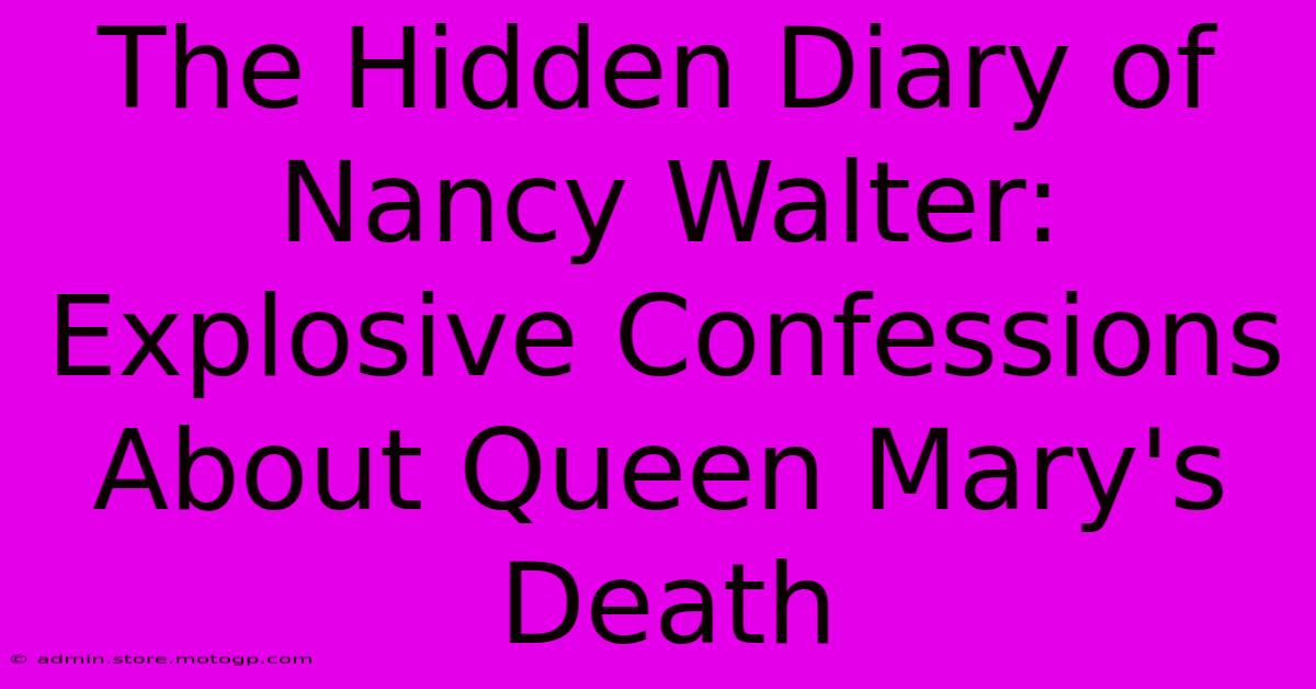 The Hidden Diary Of Nancy Walter: Explosive Confessions About Queen Mary's Death