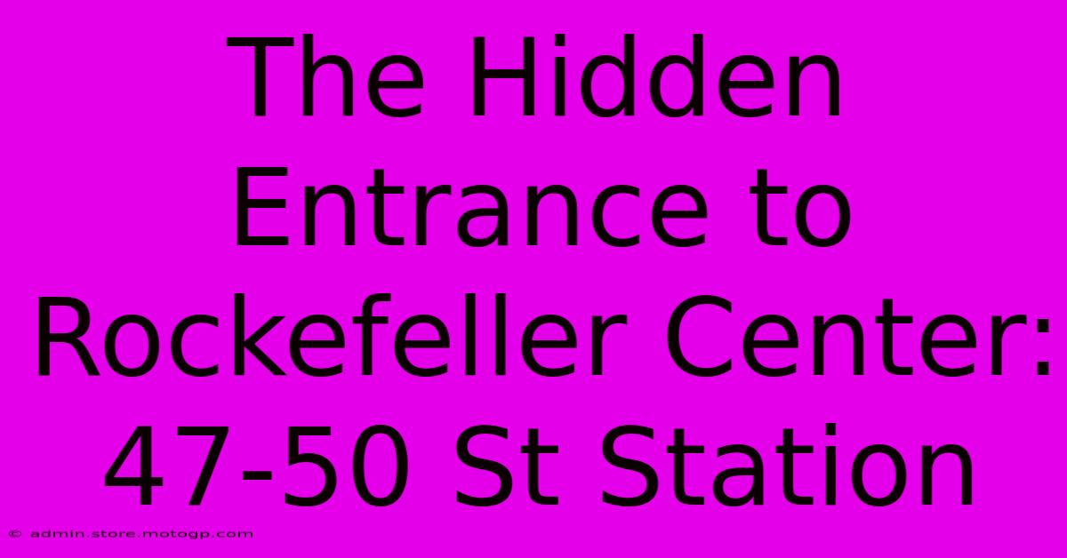 The Hidden Entrance To Rockefeller Center: 47-50 St Station