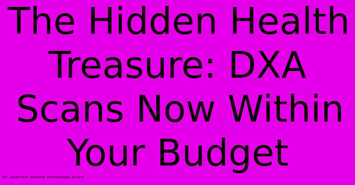 The Hidden Health Treasure: DXA Scans Now Within Your Budget