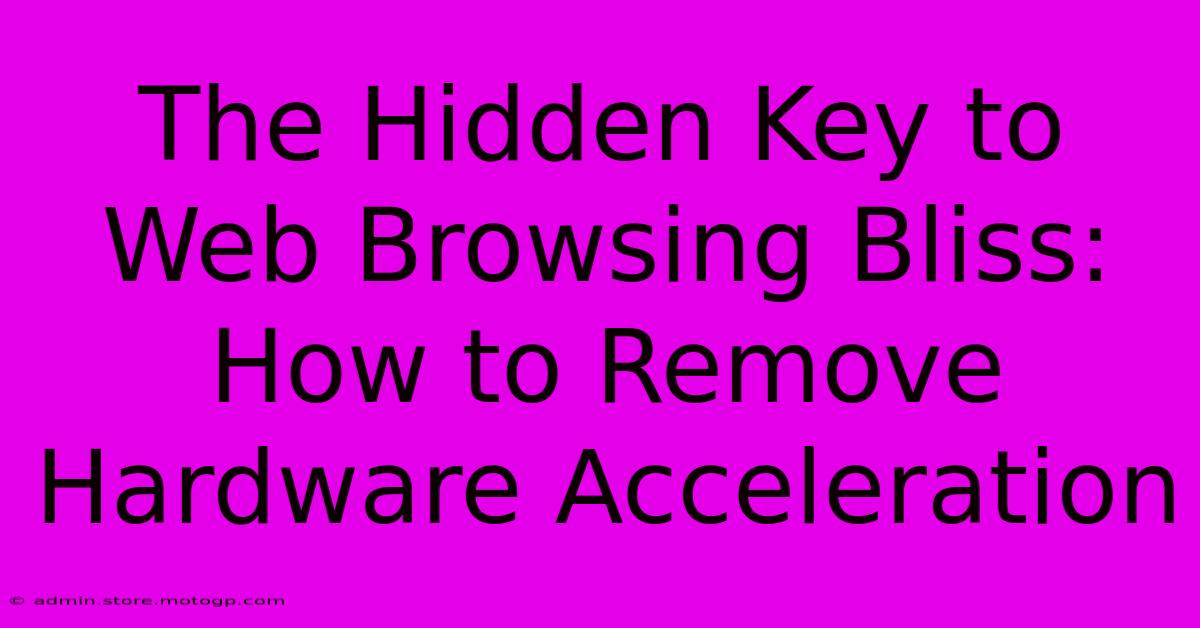 The Hidden Key To Web Browsing Bliss: How To Remove Hardware Acceleration