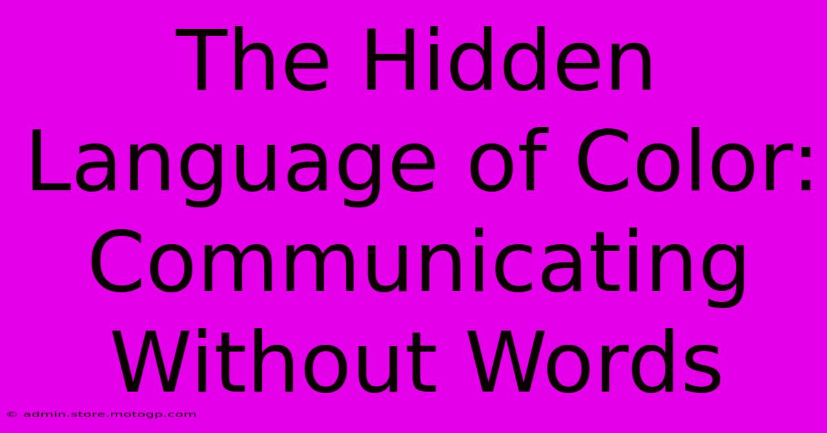 The Hidden Language Of Color: Communicating Without Words