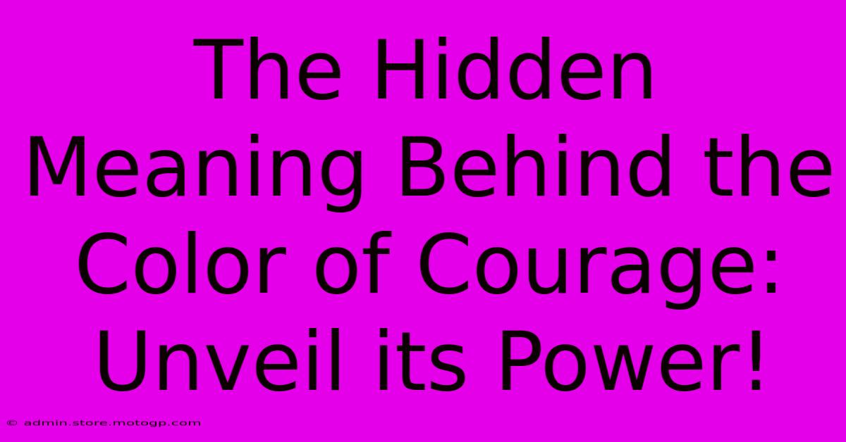 The Hidden Meaning Behind The Color Of Courage: Unveil Its Power!