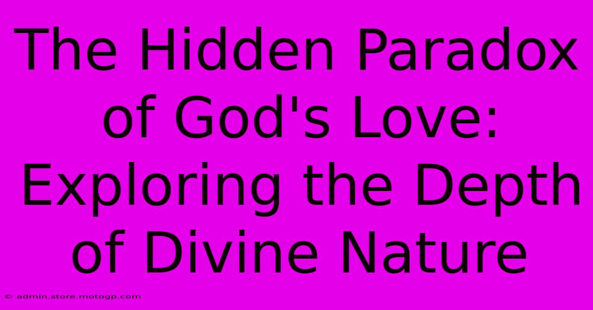 The Hidden Paradox Of God's Love: Exploring The Depth Of Divine Nature