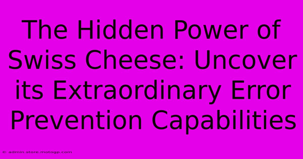 The Hidden Power Of Swiss Cheese: Uncover Its Extraordinary Error Prevention Capabilities