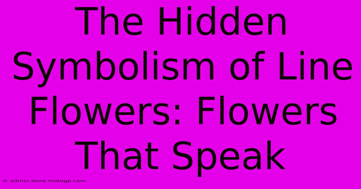 The Hidden Symbolism Of Line Flowers: Flowers That Speak