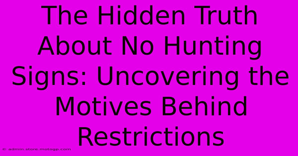 The Hidden Truth About No Hunting Signs: Uncovering The Motives Behind Restrictions