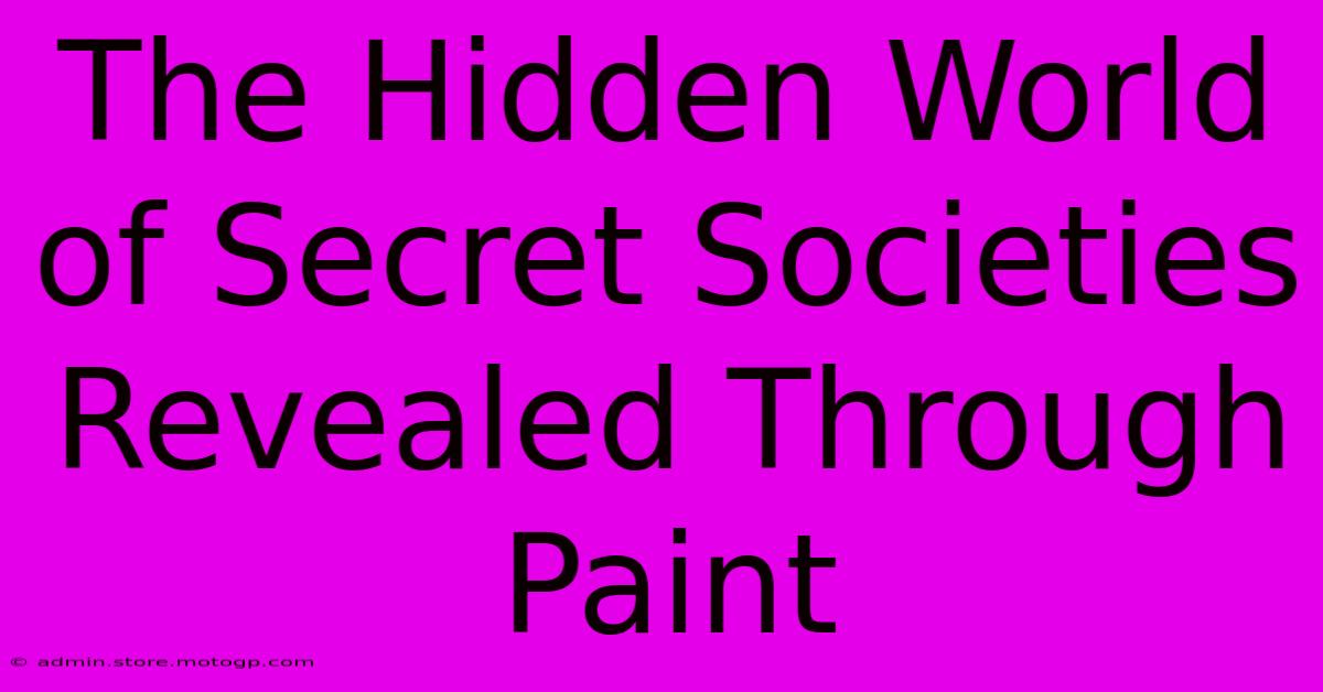 The Hidden World Of Secret Societies Revealed Through Paint