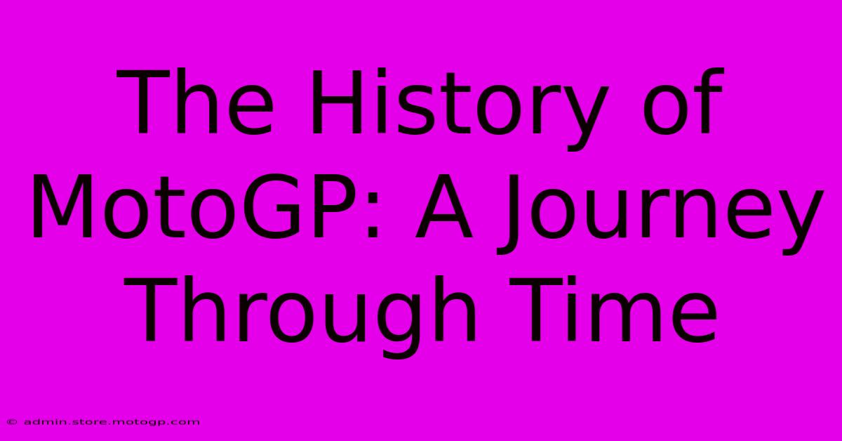 The History Of MotoGP: A Journey Through Time