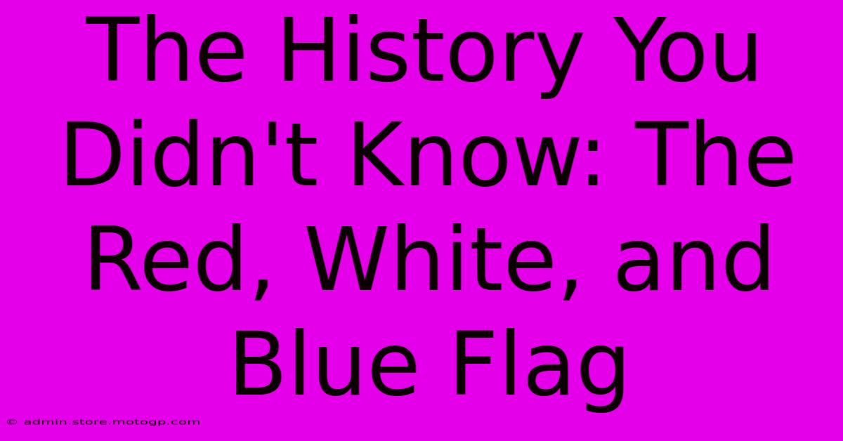 The History You Didn't Know: The Red, White, And Blue Flag